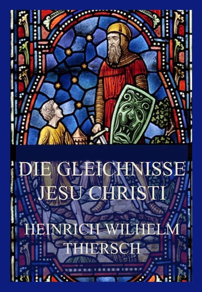 Cover: 9783849664459 | Die Gleichnisse Jesu Christi | Heinrich Wilhelm Thiersch | Taschenbuch