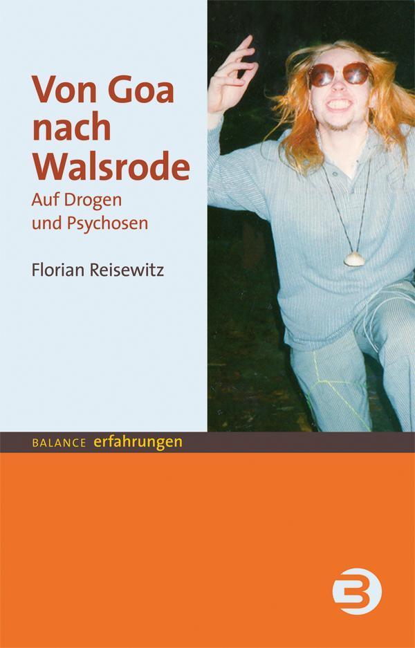 Cover: 9783867391245 | Von Goa nach Walsrode | Auf Drogen und Psychosen | Florian Reisewitz