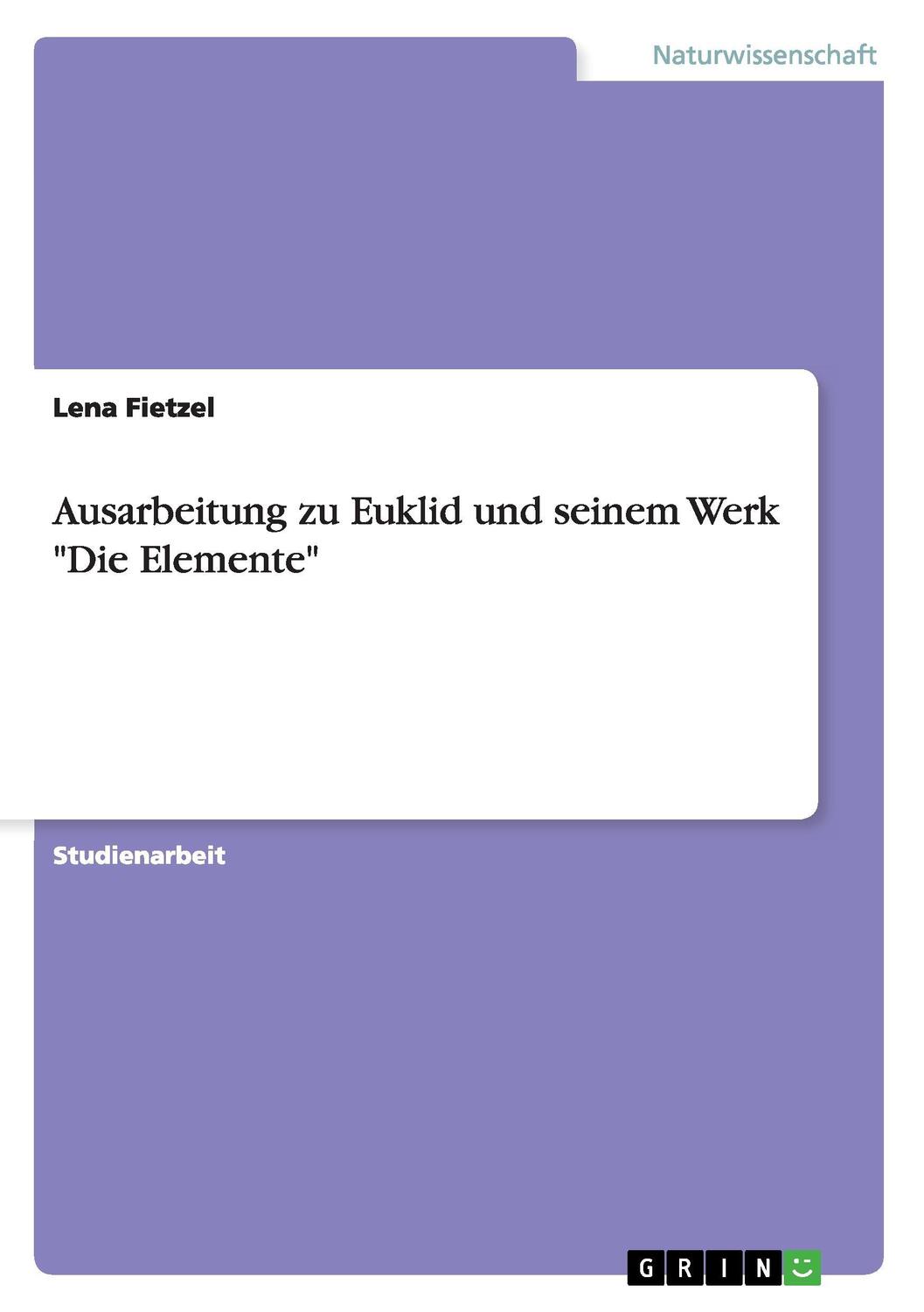 Cover: 9783656064916 | Ausarbeitung zu Euklid und seinem Werk "Die Elemente" | Lena Fietzel