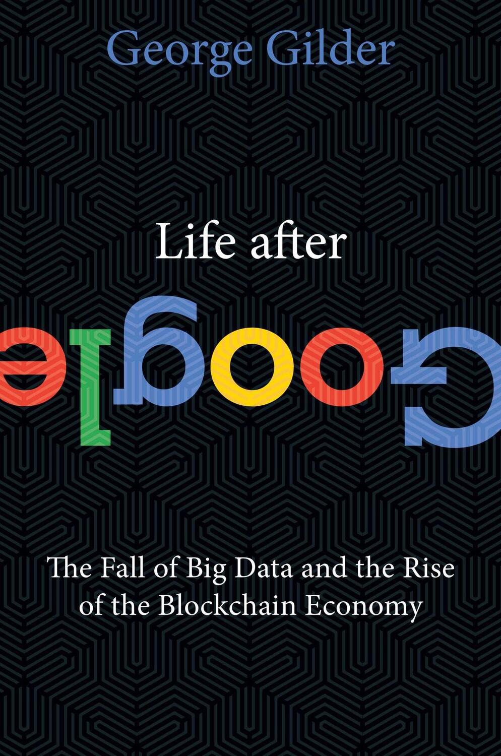 Cover: 9781621575764 | Life After Google: The Fall of Big Data and the Rise of the...