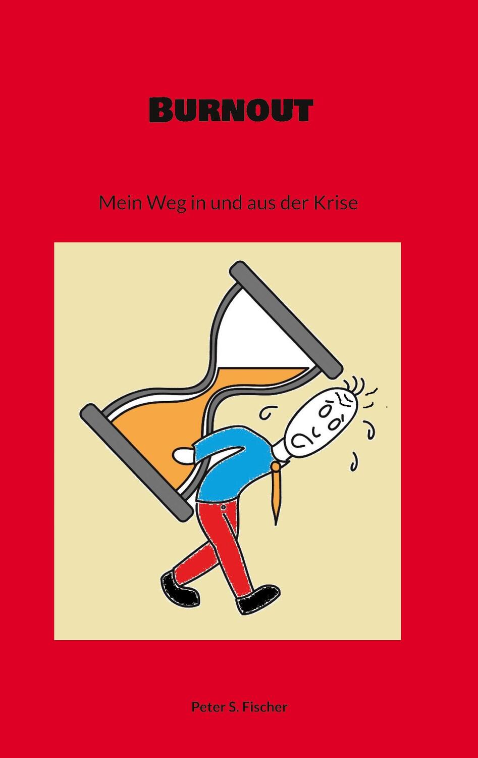 Cover: 9783756845194 | Burnout | Mein Weg in und aus der Krise | Peter S. Fischer | Buch