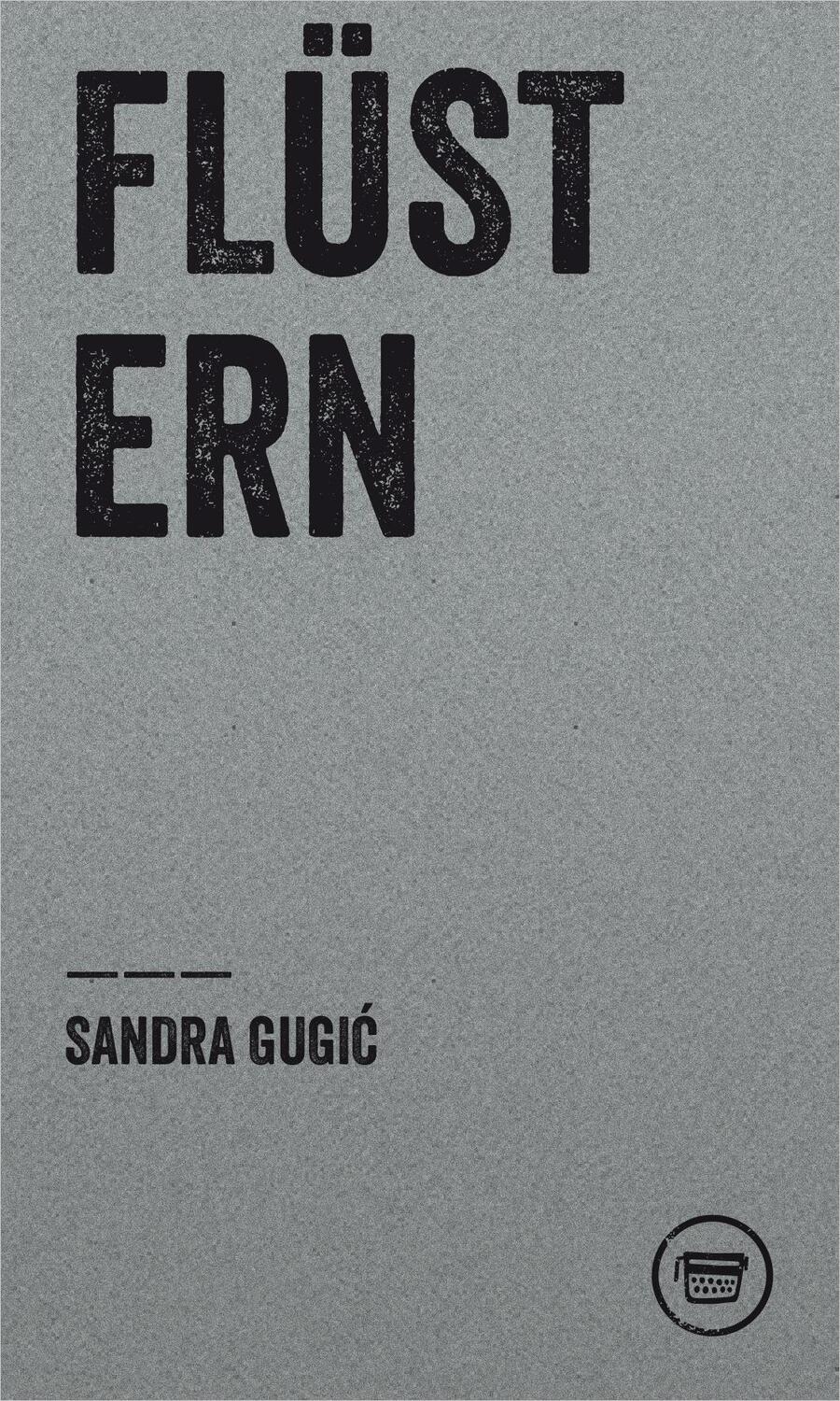 Cover: 9783910320024 | FLÜSTERN | Gugic Sandra | Taschenbuch | Edition Poeticon | Deutsch