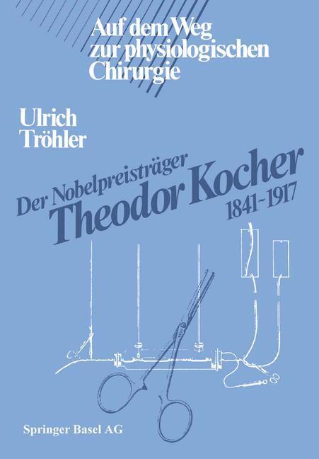 Cover: 9783034854290 | Der Nobelpreisträger Theodor Kocher 1841¿1917 | Tröhler | Taschenbuch