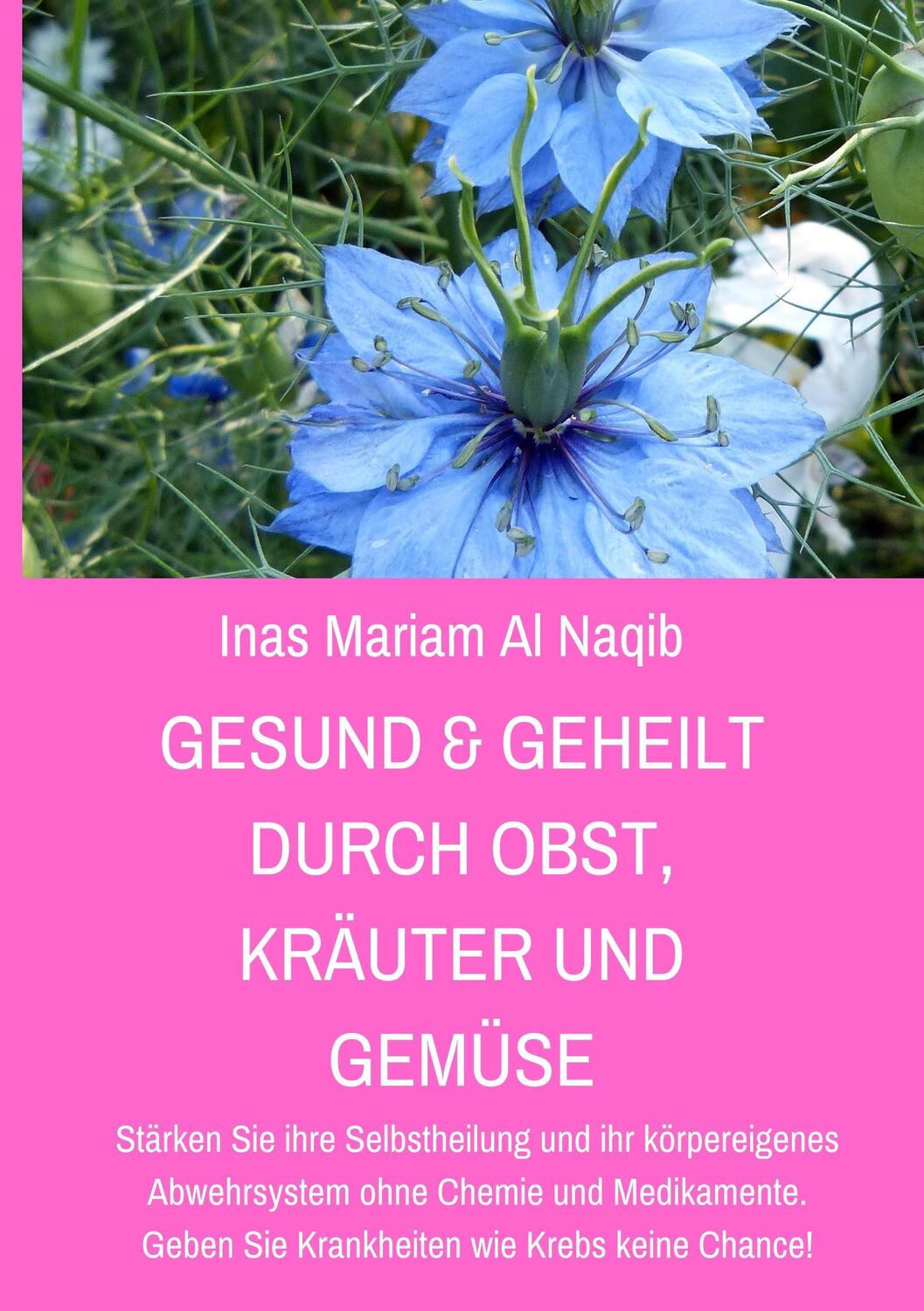 Cover: 9783746055909 | Gesund & geheilt durch Obst, Kräuter und Gemüse | Inas Mariam Al Naqib