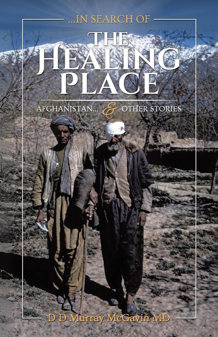 Cover: 9798385024131 | ...in search of THE HEALING PLACE | Afghanistan...&amp; other stories | MD