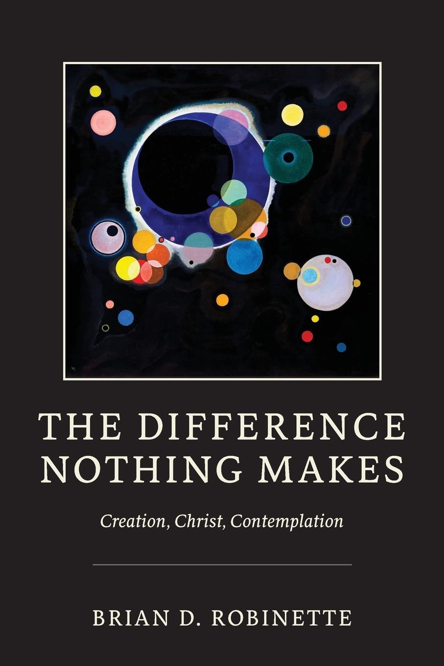 Cover: 9780268203535 | The Difference Nothing Makes | Creation, Christ, Contemplation | Buch