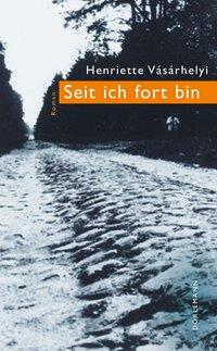 Cover: 9783038200413 | Seit ich fort bin | Roman | Vásárhelyi Henriette | Buch | 236 S.