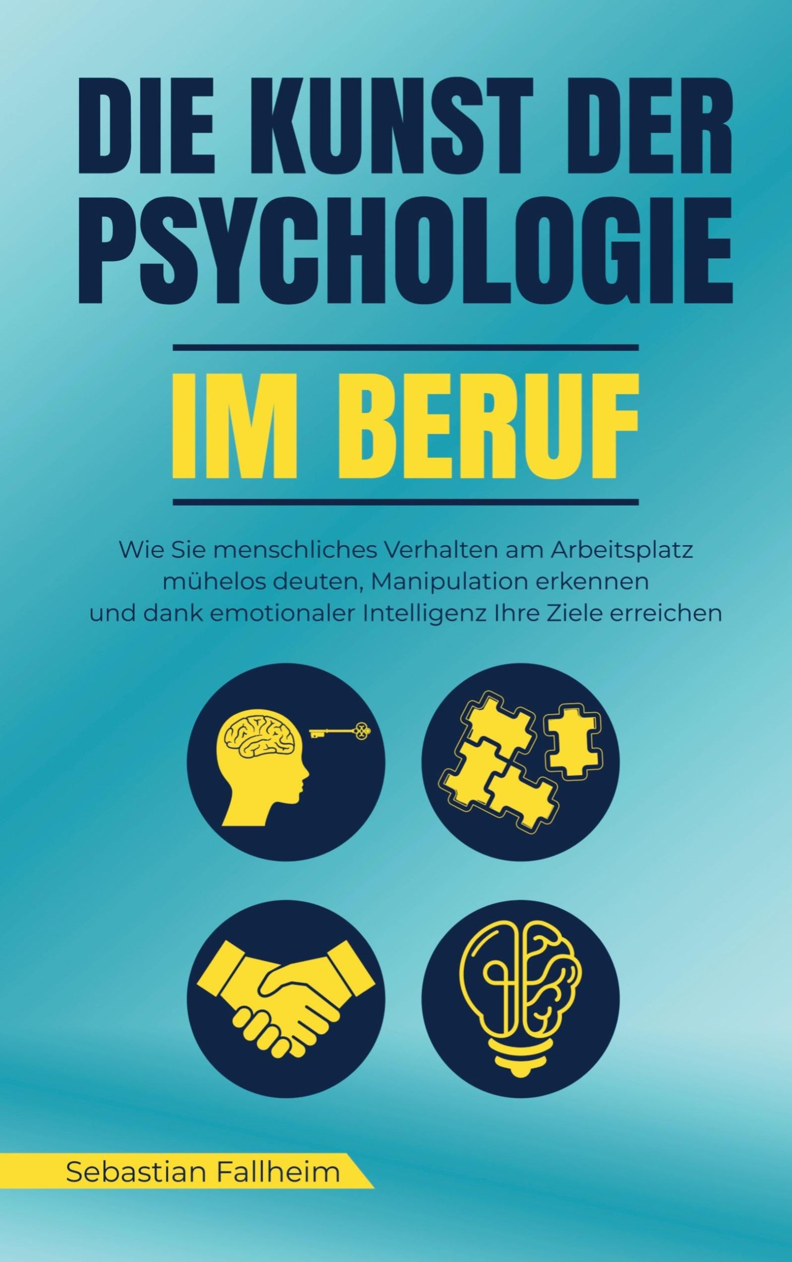 Cover: 9789403783758 | Die Kunst der Psychologie im Beruf | Sebastian Fallheim | Taschenbuch