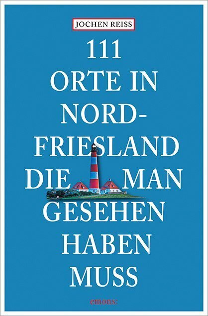 Cover: 9783740814915 | 111 Orte in Nordfriesland, die man gesehen haben muss | Jochen Reiss