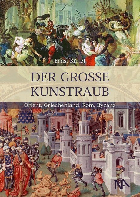 Cover: 9783961760770 | Der große Kunstraub | Orient, Griechenland, Rom, Byzanz | Ernst Künzl
