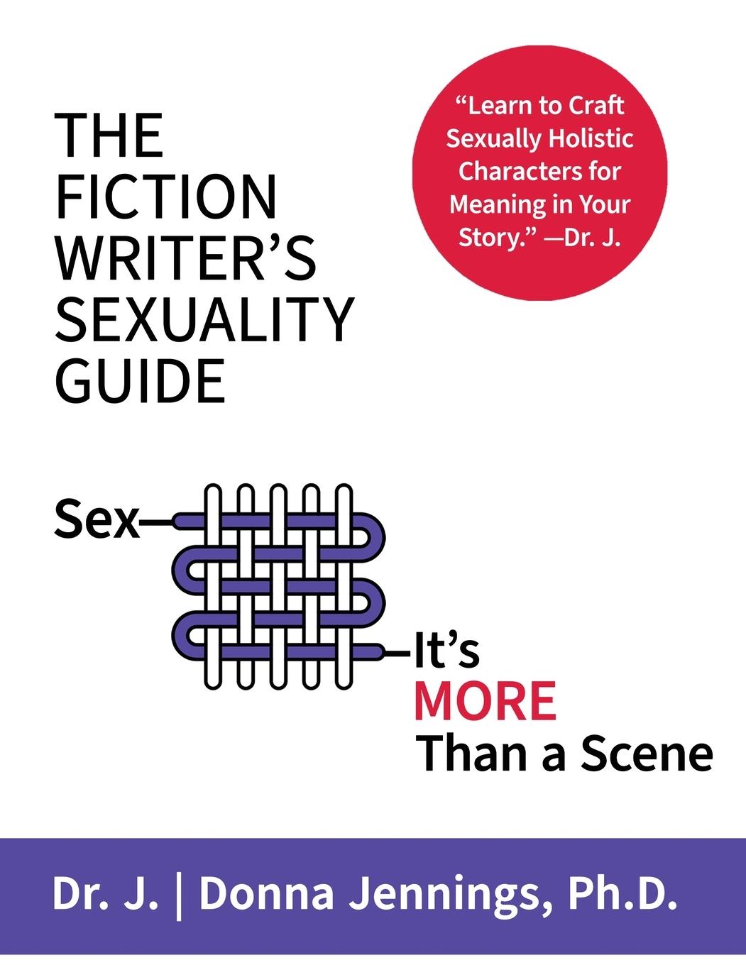 Cover: 9781733842648 | The Fiction Writer's Sexuality Guide | Sex-It's More Than a Scene | J.