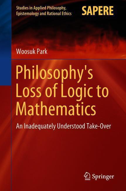 Cover: 9783319951461 | Philosophy's Loss of Logic to Mathematics | Woosuk Park | Buch | xii