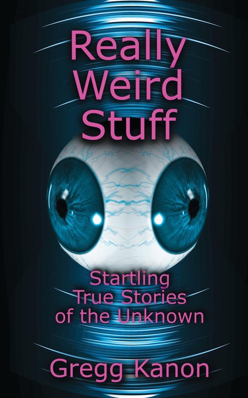 Cover: 9781478787167 | Really Weird Stuff | Startling True Stories of the Unknown | Kanon