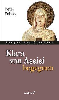 Cover: 9783790219296 | Klara von Assisi begegnen | Zeugen des Glaubens | Peter Fobes | Buch