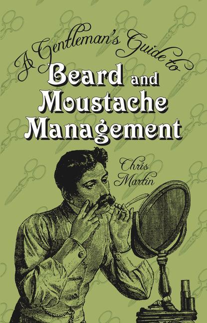 Cover: 9780752459752 | A Gentleman's Guide to Beard and Moustache Management | Chris Martin