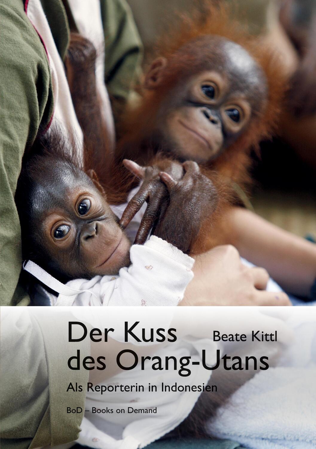 Cover: 9783756869312 | Der Kuss des Orang-Utans | Als Reporterin in Indonesien | Beate Kittl