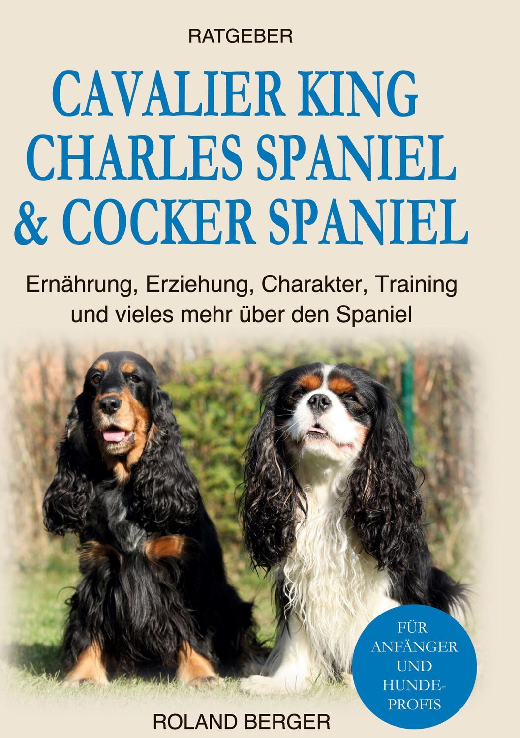 Cover: 9783746030371 | Cavalier King Charles Spaniel &amp; Cocker Spaniel | Roland Berger | Buch