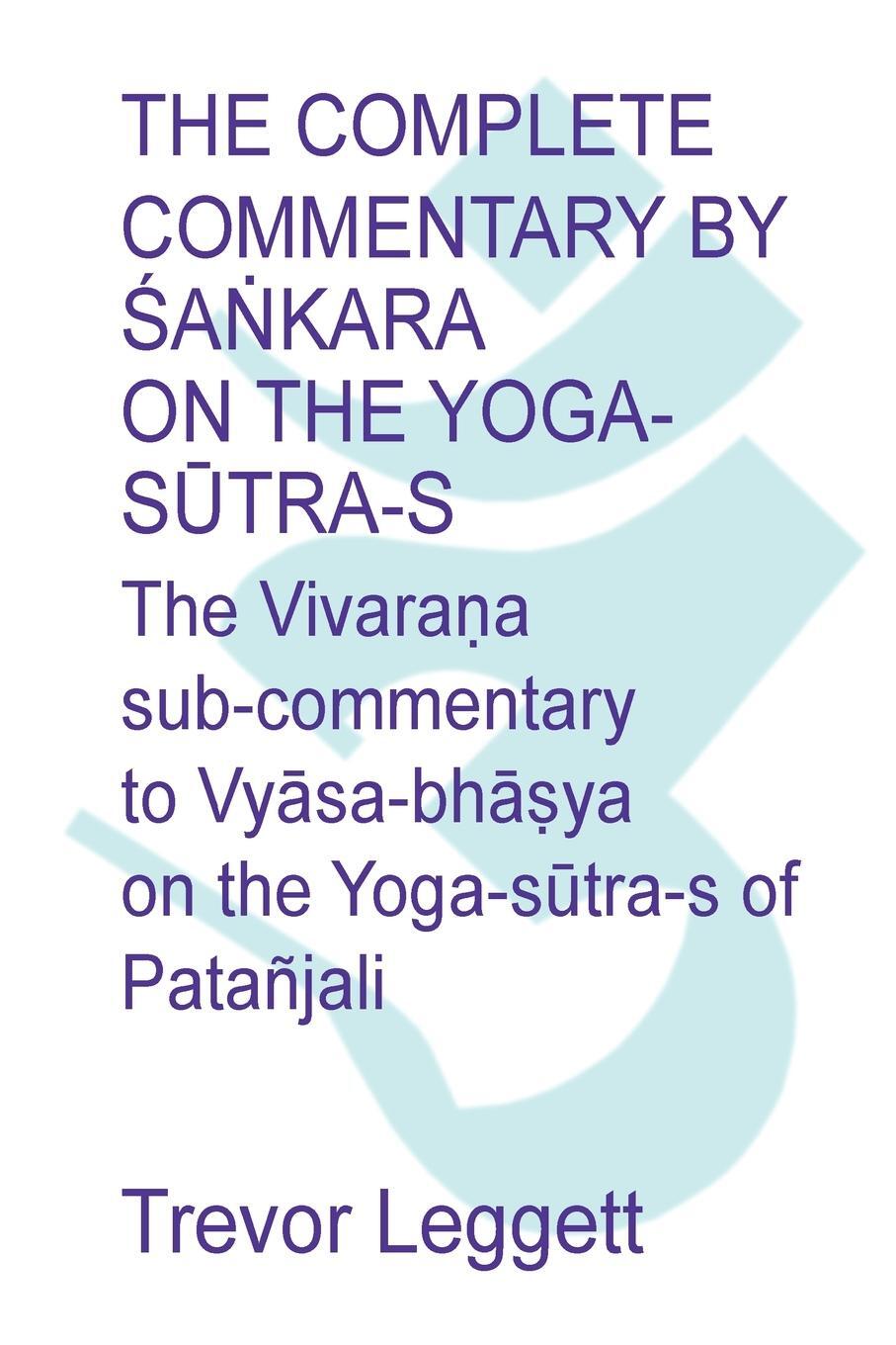 Cover: 9781911467083 | The Complete Commentary by ¿a¿kara on the Yoga S¿tra-s | Leggett
