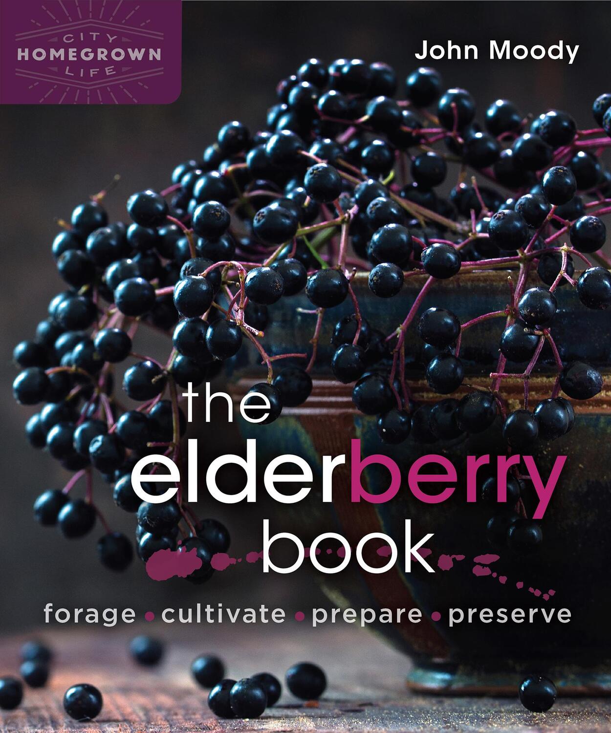 Cover: 9780865719194 | The Elderberry Book | Forage, Cultivate, Prepare, Preserve | Moody