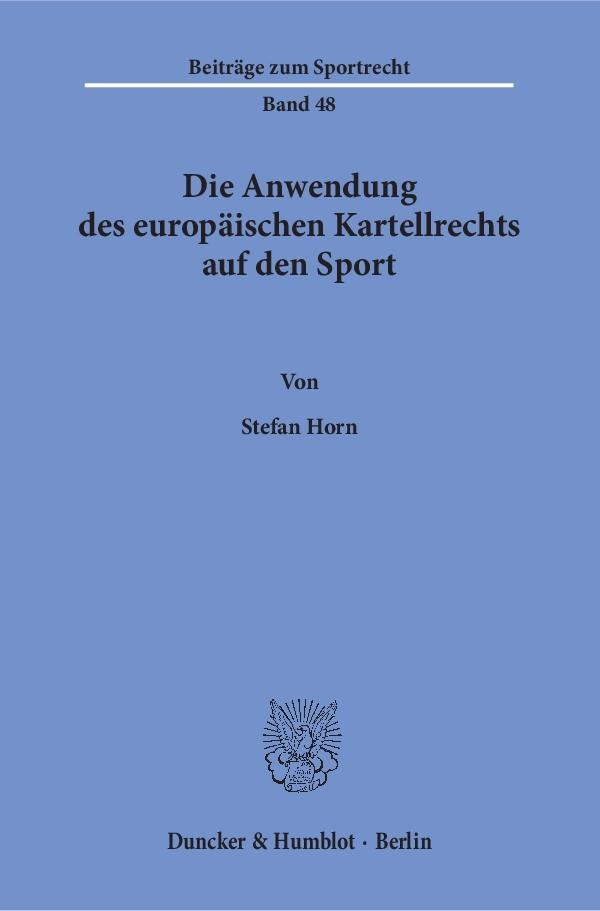 Cover: 9783428149100 | Die Anwendung des europäischen Kartellrechts auf den Sport | Horn