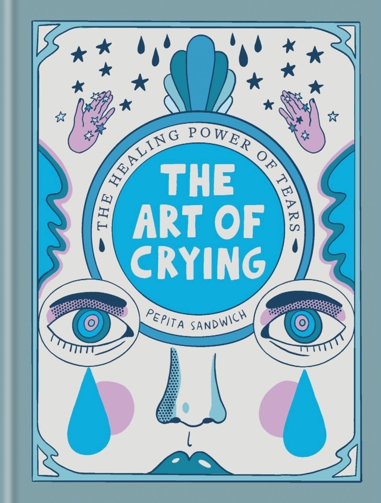 Cover: 9781780726137 | The Art of Crying | The healing power of tears | Pepita Sandwich