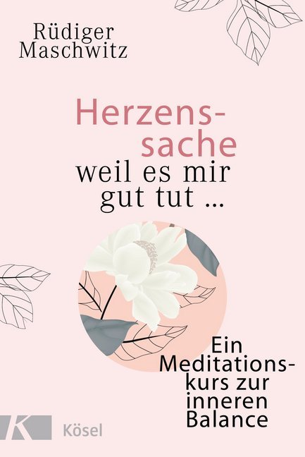 Cover: 9783466372478 | Herzenssache - weil es mir gut tut... | Rüdiger Maschwitz | Buch