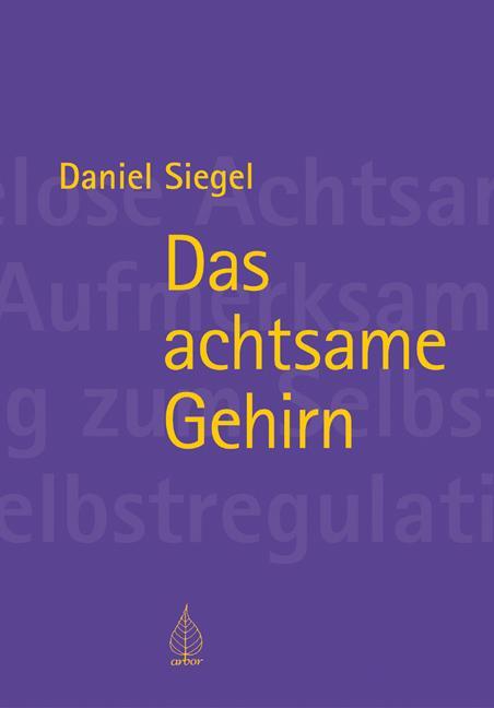Cover: 9783867811224 | Das achtsame Gehirn | Daniel Siegel | Taschenbuch | Deutsch | 2014