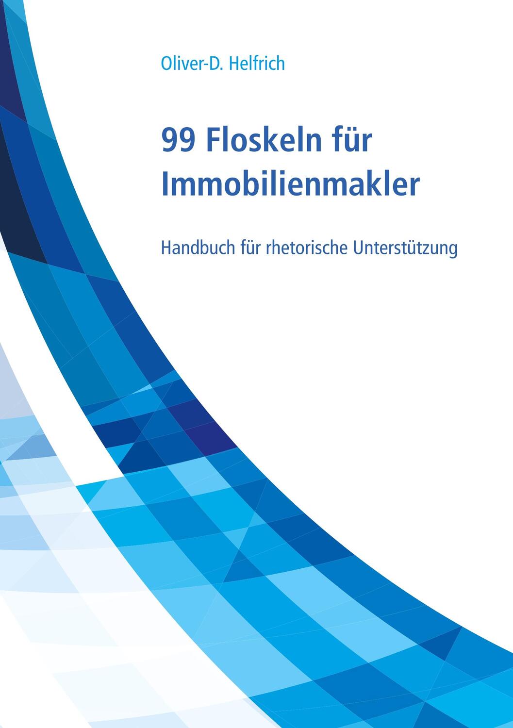 Cover: 9783744852371 | 99 Floskeln für Immobilienmakler | Oliver-D. Helfrich | Taschenbuch