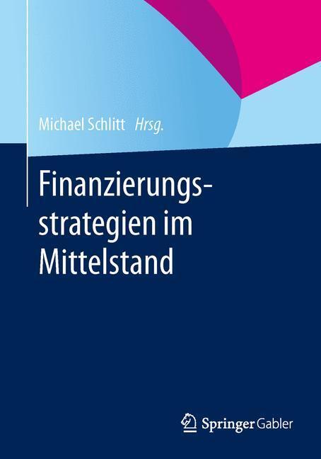 Cover: 9783658000387 | Finanzierungsstrategien im Mittelstand | Michael Schlitt | Taschenbuch