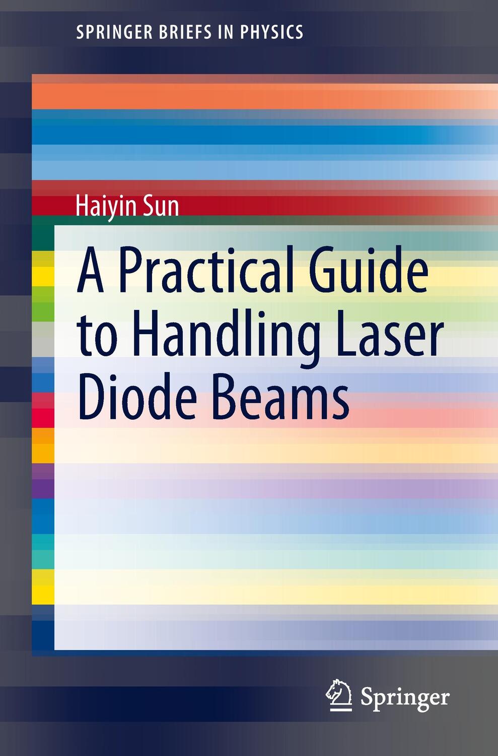 Cover: 9789401797825 | A Practical Guide to Handling Laser Diode Beams | Haiyin Sun | Buch