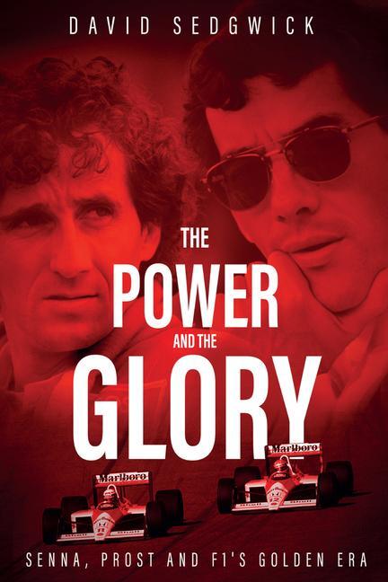 Cover: 9781785313653 | The Power and The Glory | Senna, Prost and F1's Golden Era | Sedgwick