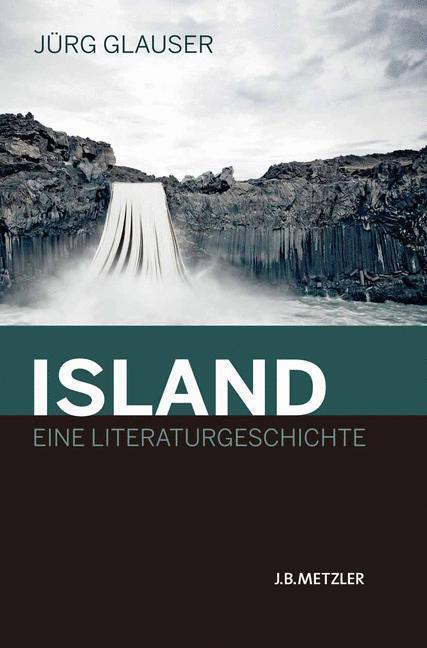 Cover: 9783476023216 | Island ¿ Eine Literaturgeschichte | Jürg Glauser | Buch | Deutsch