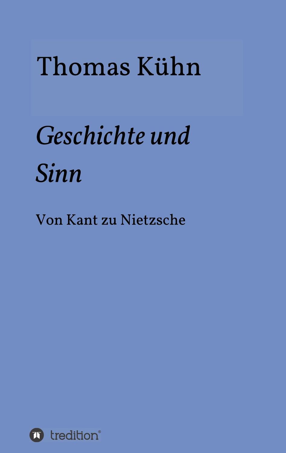 Cover: 9783347033580 | Geschichte und Sinn | Von Kant zu Nietzsche | Thomas Kühn | Buch