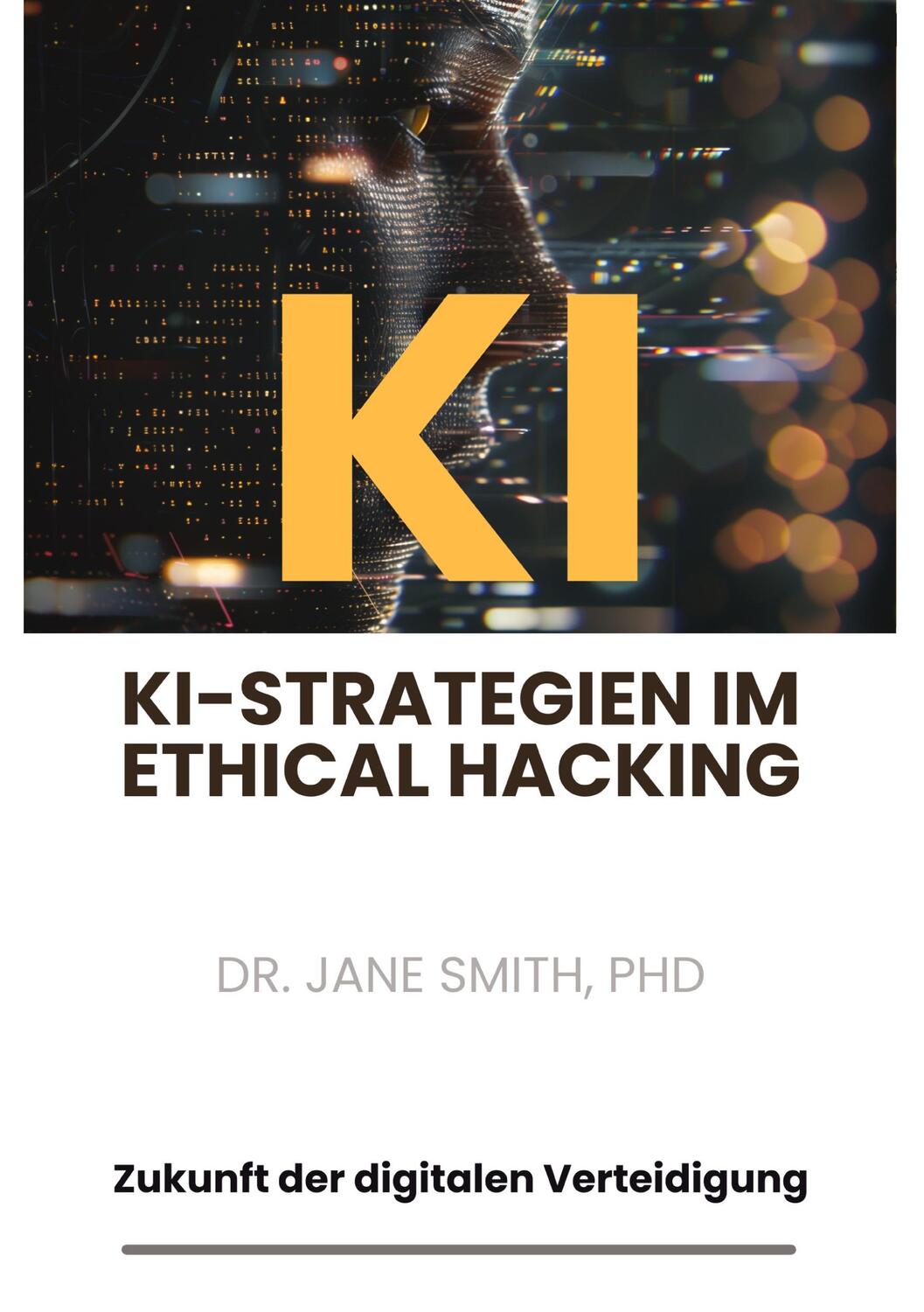 Cover: 9783384194015 | KI-Strategien im Ethical Hacking | Zukunft der digitalen Verteidigung