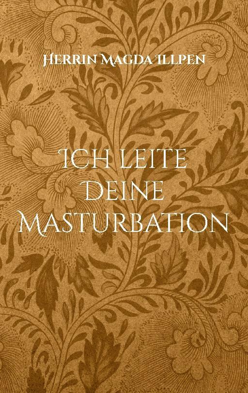 Cover: 9783756896448 | Ich leite Deine Masturbation | Harte, intensive und fordernde Befehle