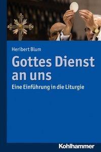 Cover: 9783170333598 | Gottes Dienst an uns | Eine Einführung in die Liturgie | Heribert Blum
