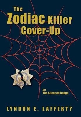Cover: 9780982936306 | The Zodiac Killer Cover-Up | The Silenced Badge | Lyndon E. Lafferty