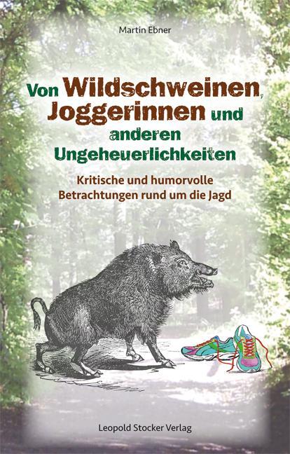 Cover: 9783702016234 | Von Wildschweinen, Joggerinnen und anderen Ungeheuerlichkeiten | Ebner