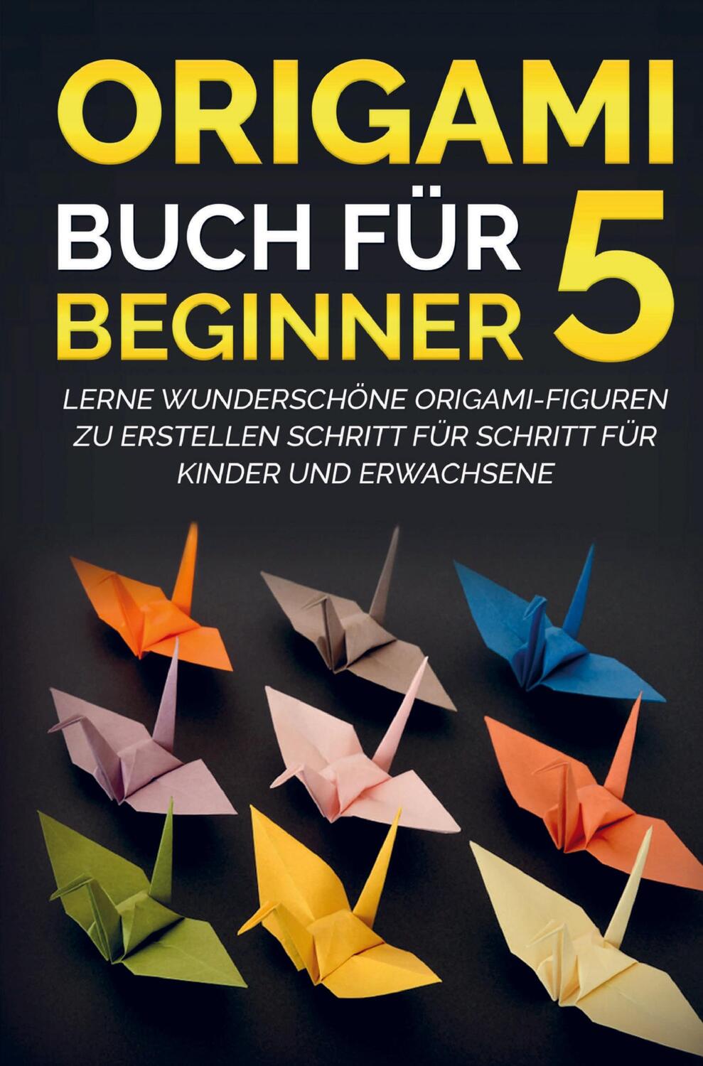 Cover: 9789403628103 | Origami Buch für Beginner 5 : Lerne wunderschöne Origami-Figuren zu...