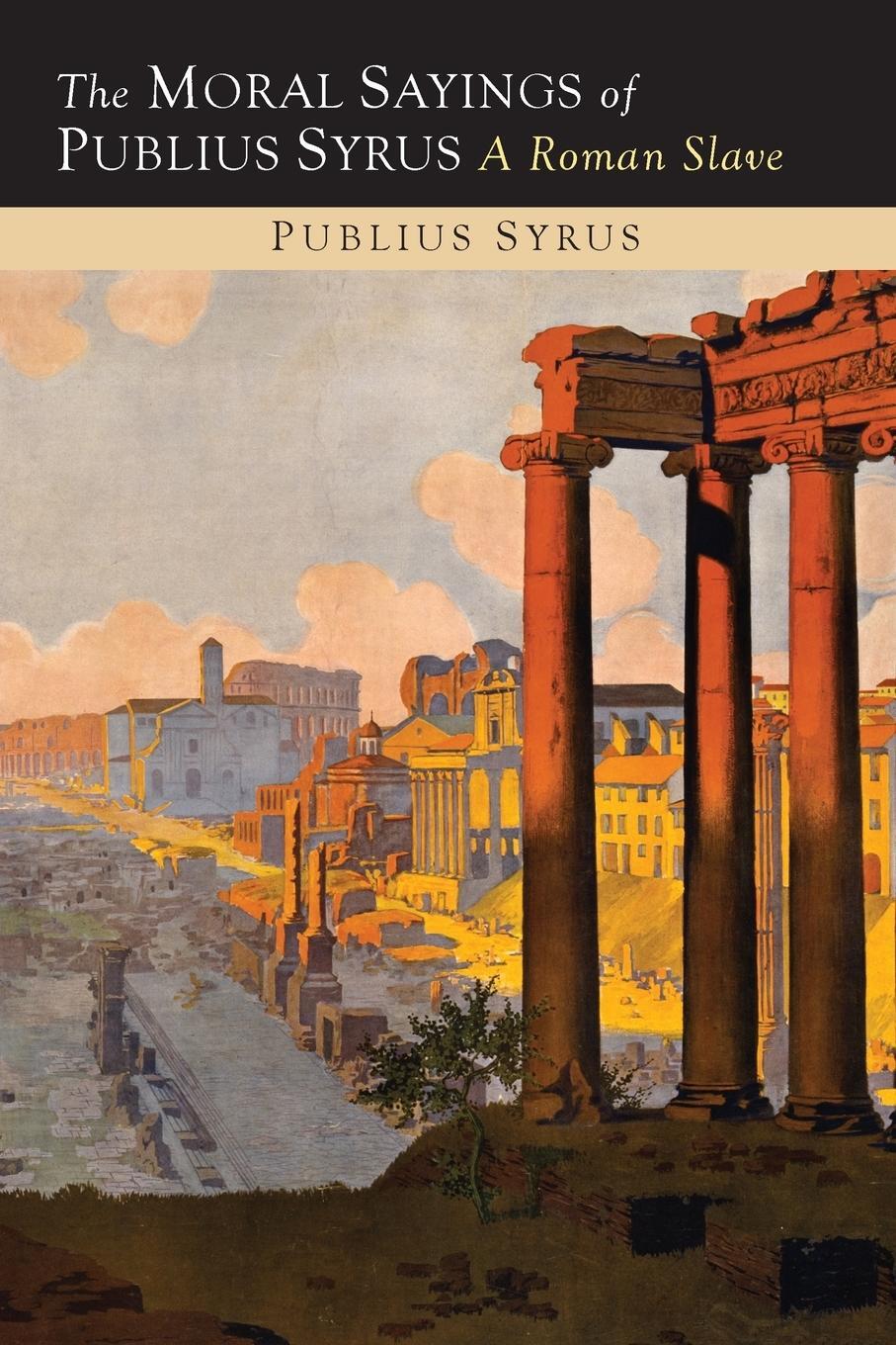 Cover: 9781614276661 | The Moral Sayings of Publius Syrus | A Roman Slave | Publilius Syrus