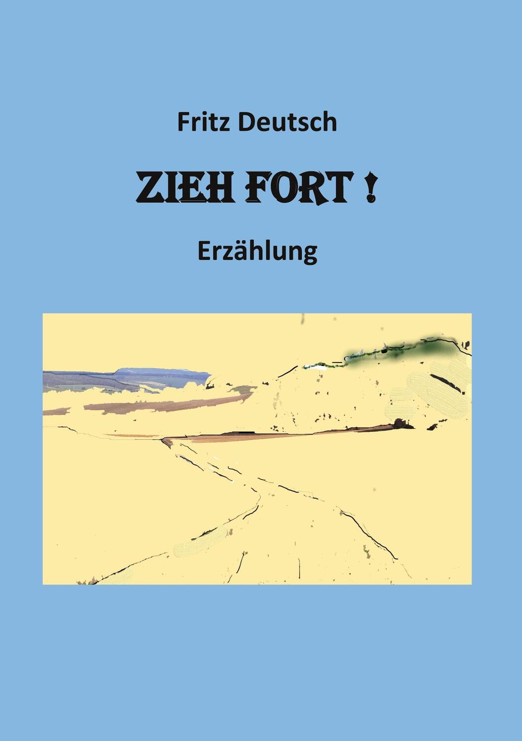 Cover: 9783756815159 | Zieh fort | Fritz Deutsch | Taschenbuch | Paperback | 304 S. | Deutsch