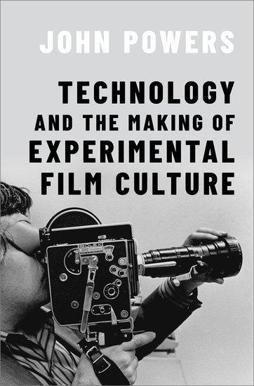 Cover: 9780197683392 | Technology and the Making of Experimental Film Culture | John Powers