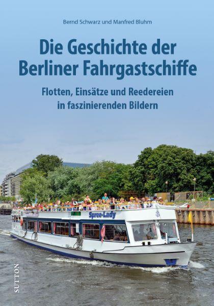 Cover: 9783963034657 | Die Geschichte der Berliner Fahrgastschiffe | Bernd Schwarz (u. a.)