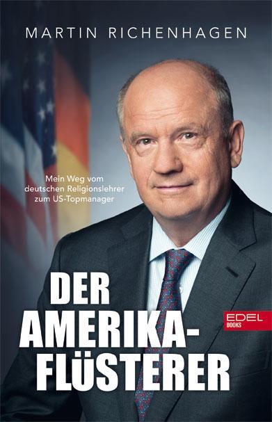Cover: 9783841907615 | Der Amerika-Flüsterer | Martin Richenhagen (u. a.) | Buch | 320 S.