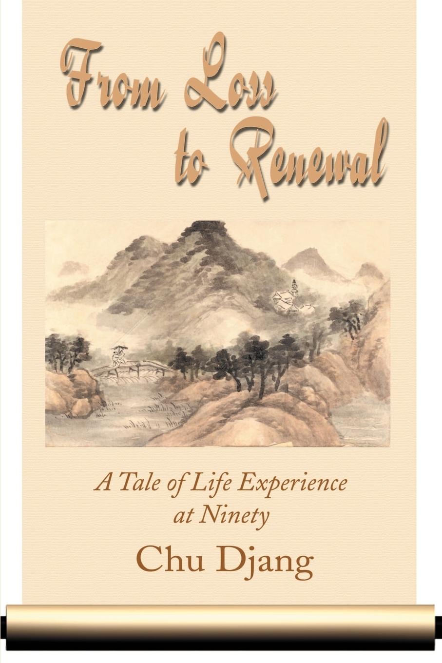 Cover: 9780595182947 | From Loss to Renewal | A Tale of Life Experience at Ninety | Chu Djang