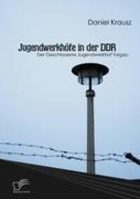 Cover: 9783836686174 | Jugendwerkhöfe in der DDR | Der Geschlossene Jugendwerkhof Torgau