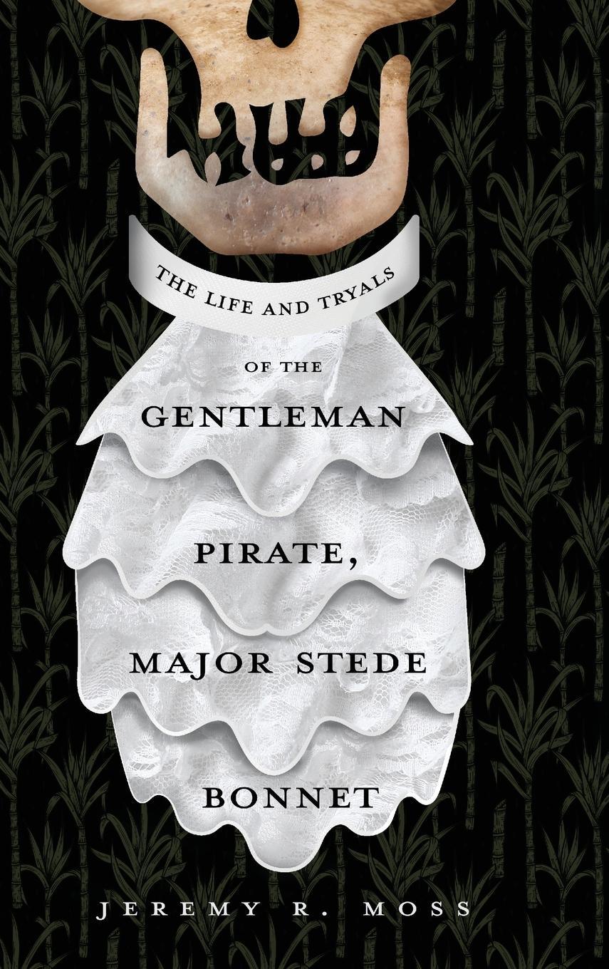 Cover: 9781646631513 | The Life and Tryals of the Gentleman Pirate, Major Stede Bonnet | Moss