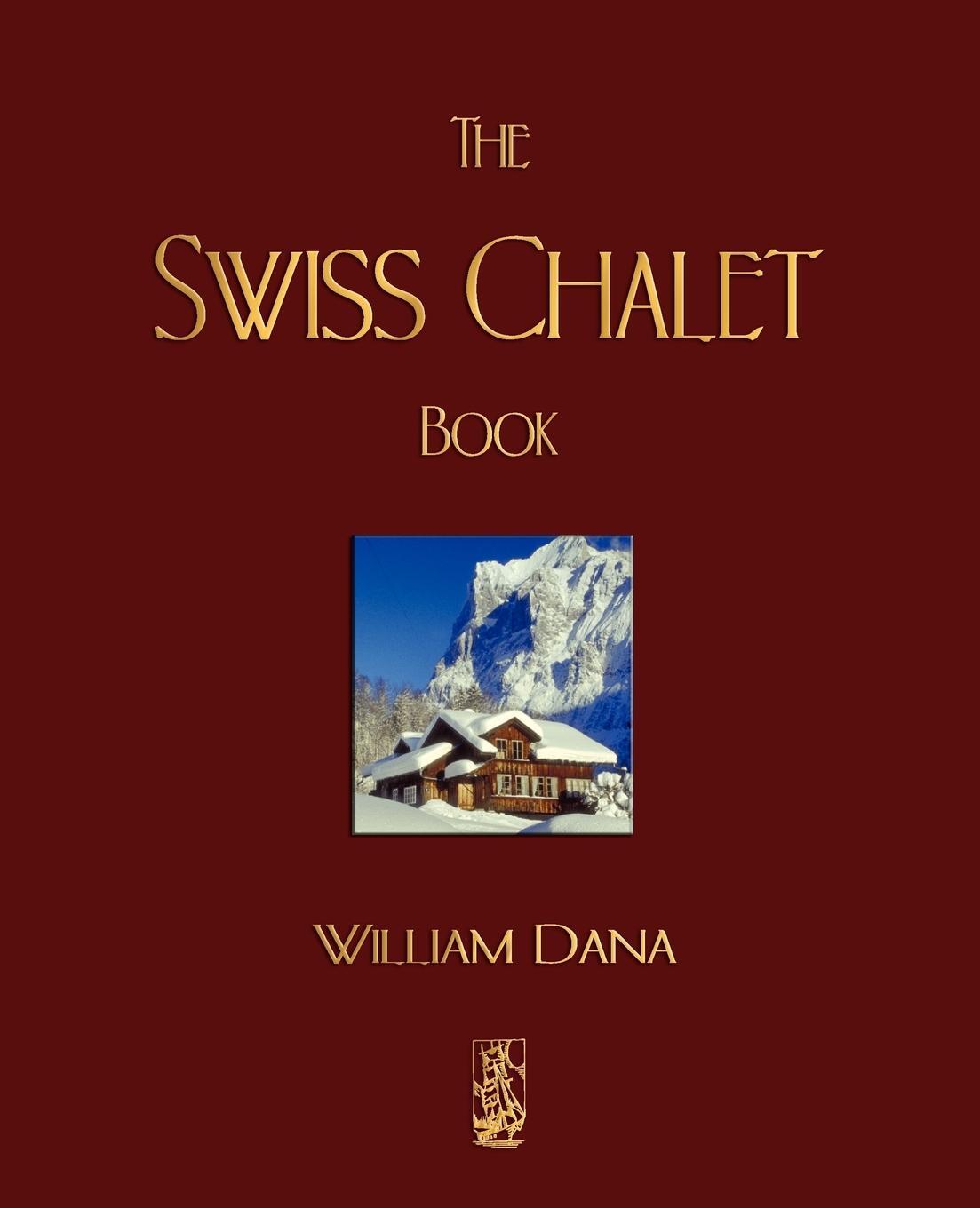 Cover: 9781603861885 | The Swiss Chalet Book | William S. B. Dana | Taschenbuch | Paperback