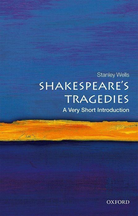 Cover: 9780198785293 | Shakespeare's Tragedies: A Very Short Introduction | Stanley Wells