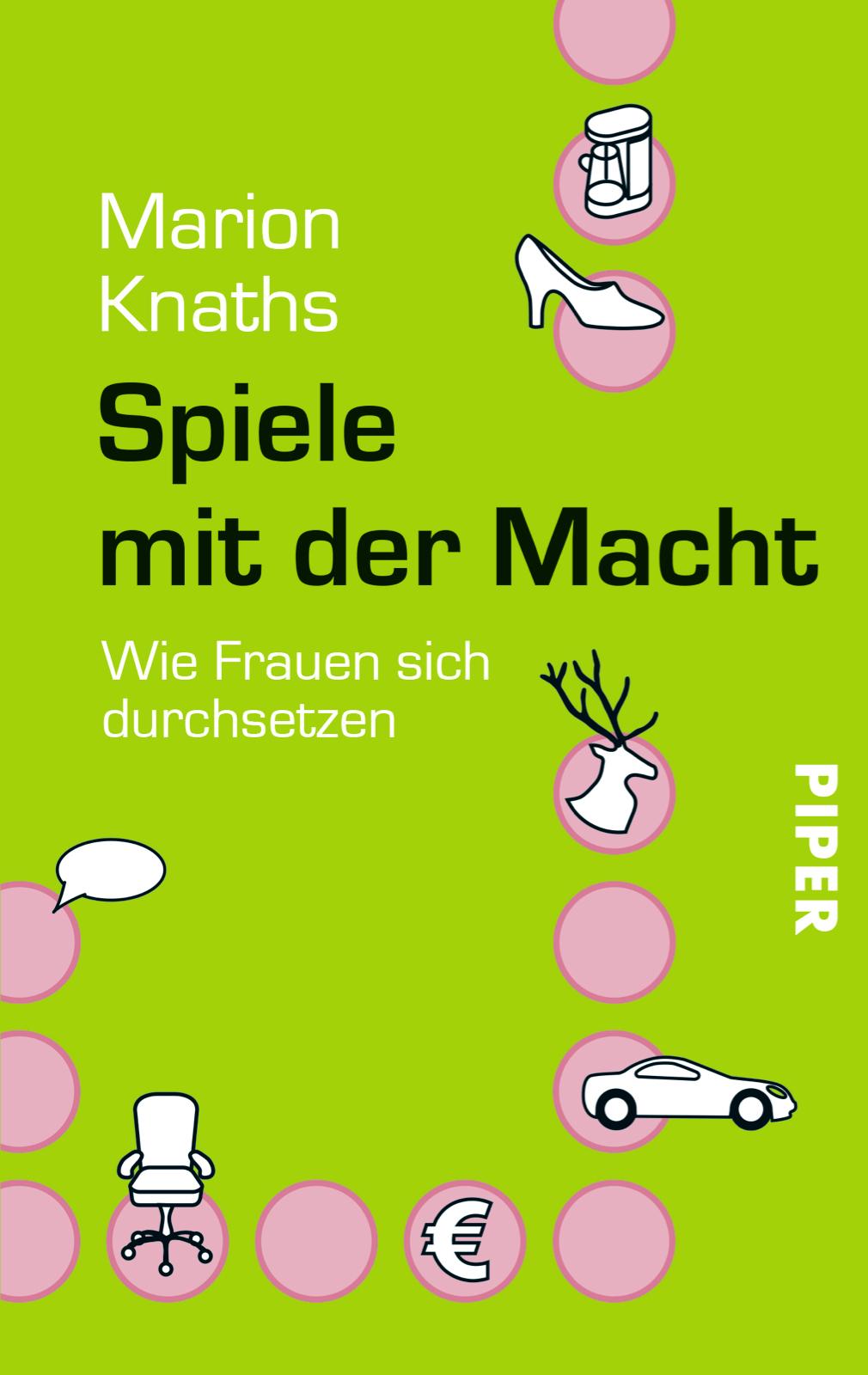 Cover: 9783492252508 | Spiele mit der Macht | Wie Frauen sich durchsetzen | Marion Knaths